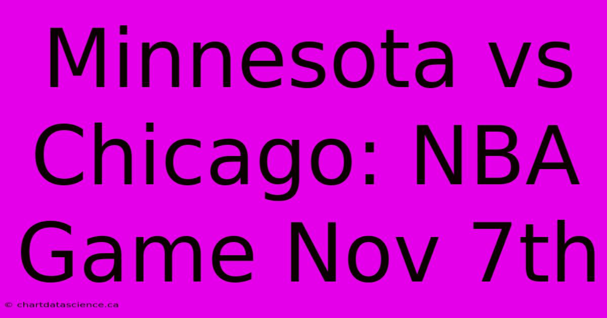 Minnesota Vs Chicago: NBA Game Nov 7th 