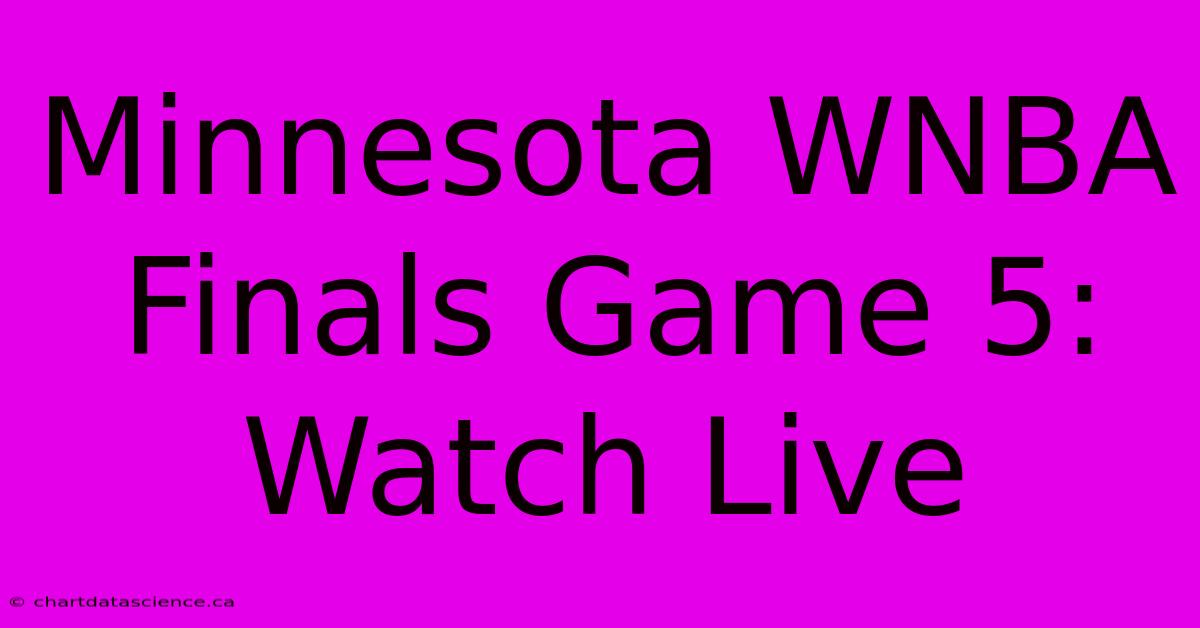 Minnesota WNBA Finals Game 5: Watch Live