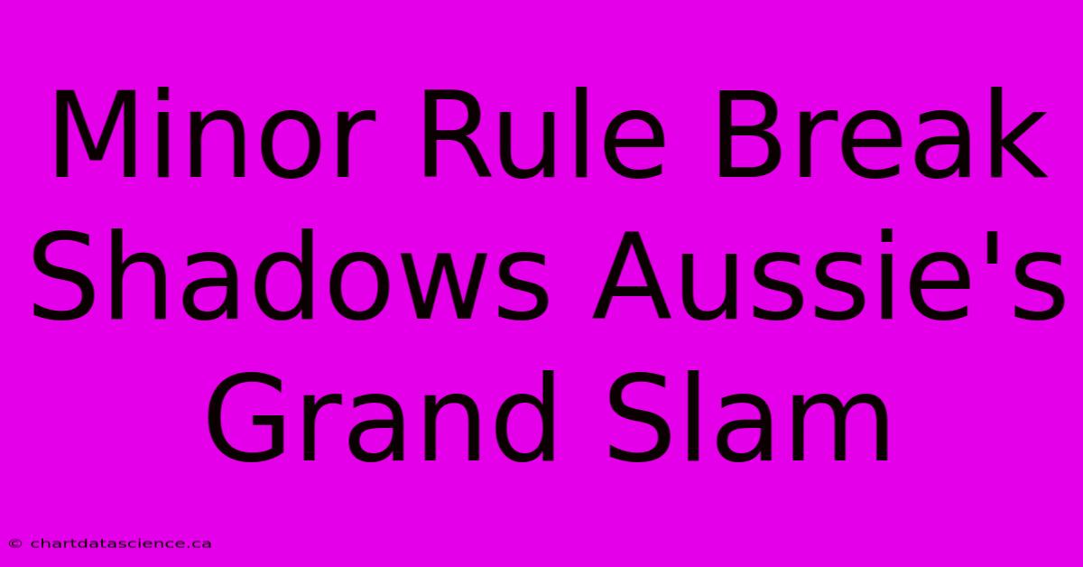 Minor Rule Break Shadows Aussie's Grand Slam