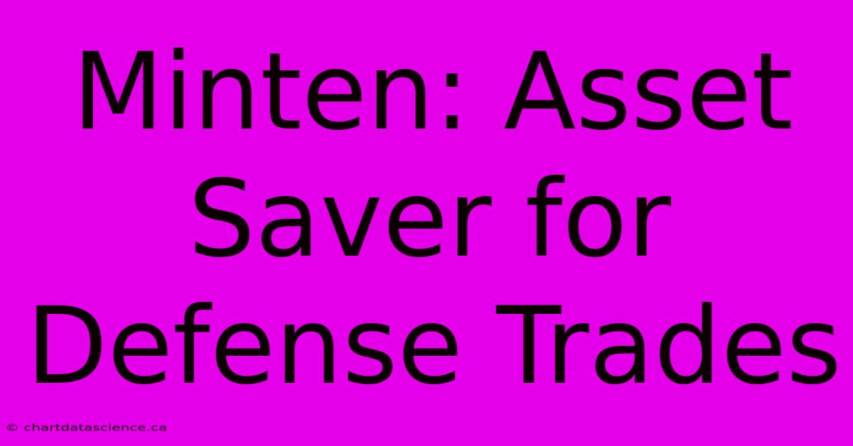 Minten: Asset Saver For Defense Trades