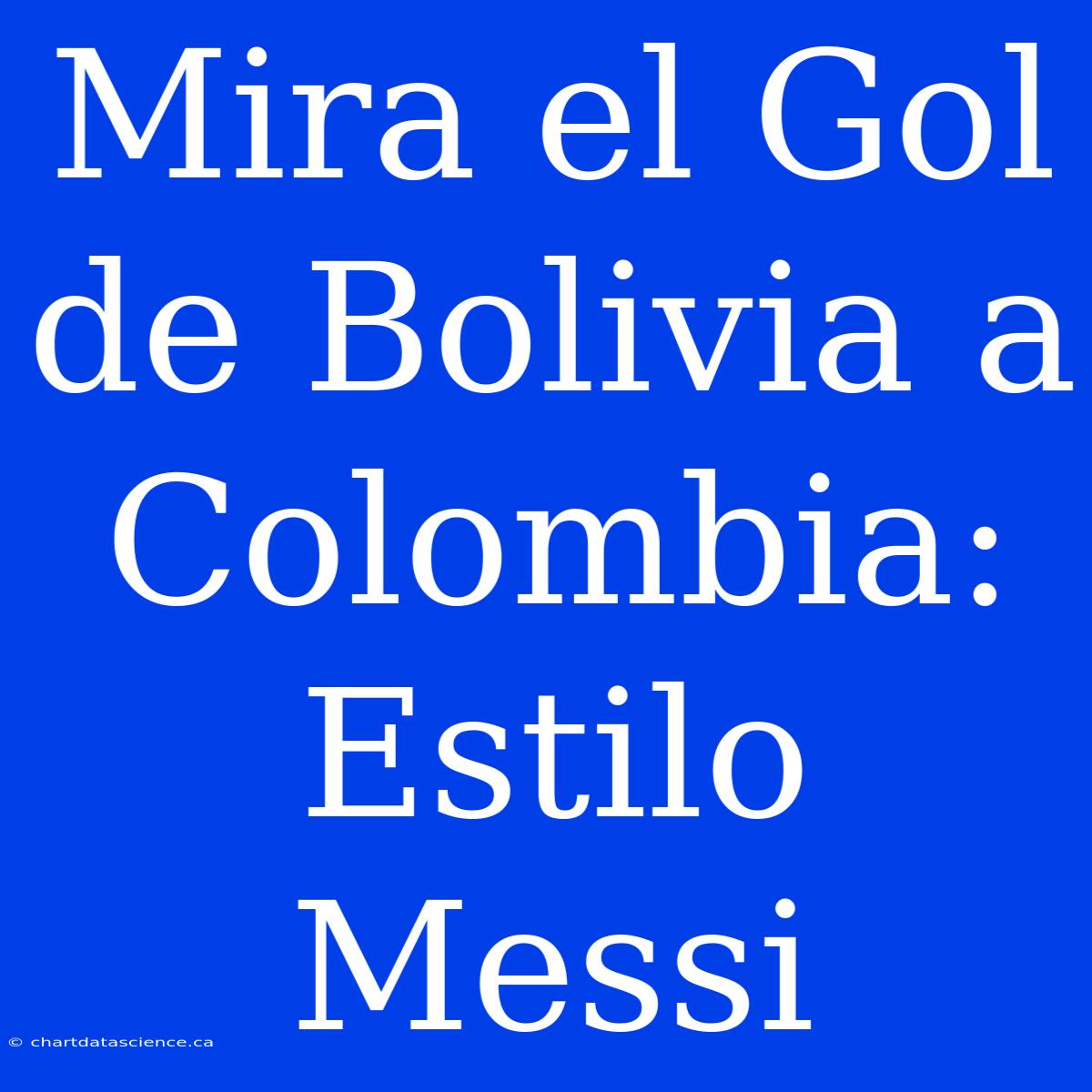 Mira El Gol De Bolivia A Colombia: Estilo Messi