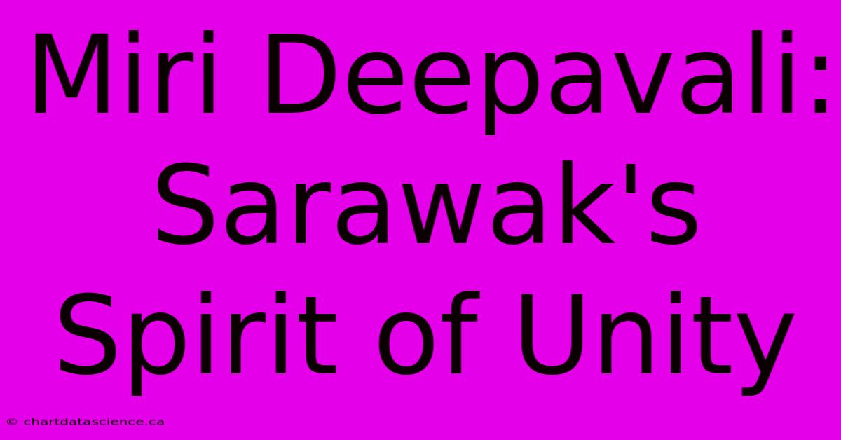 Miri Deepavali: Sarawak's Spirit Of Unity