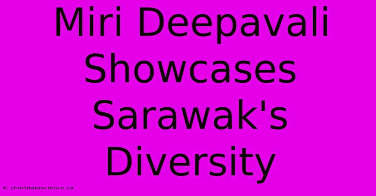 Miri Deepavali Showcases Sarawak's Diversity