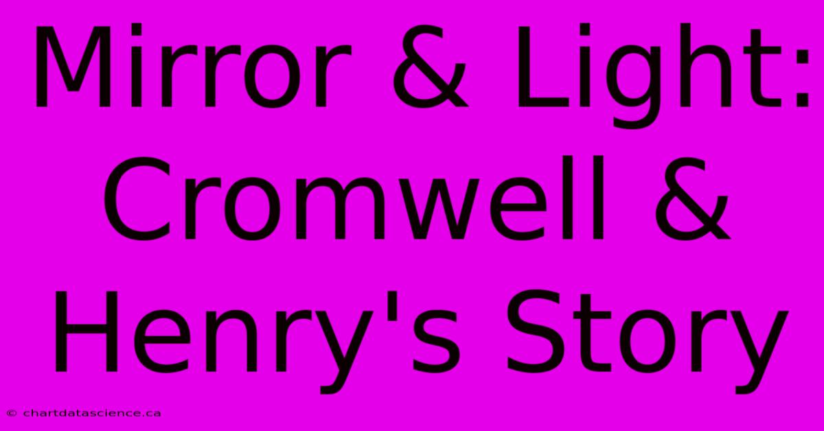 Mirror & Light: Cromwell & Henry's Story