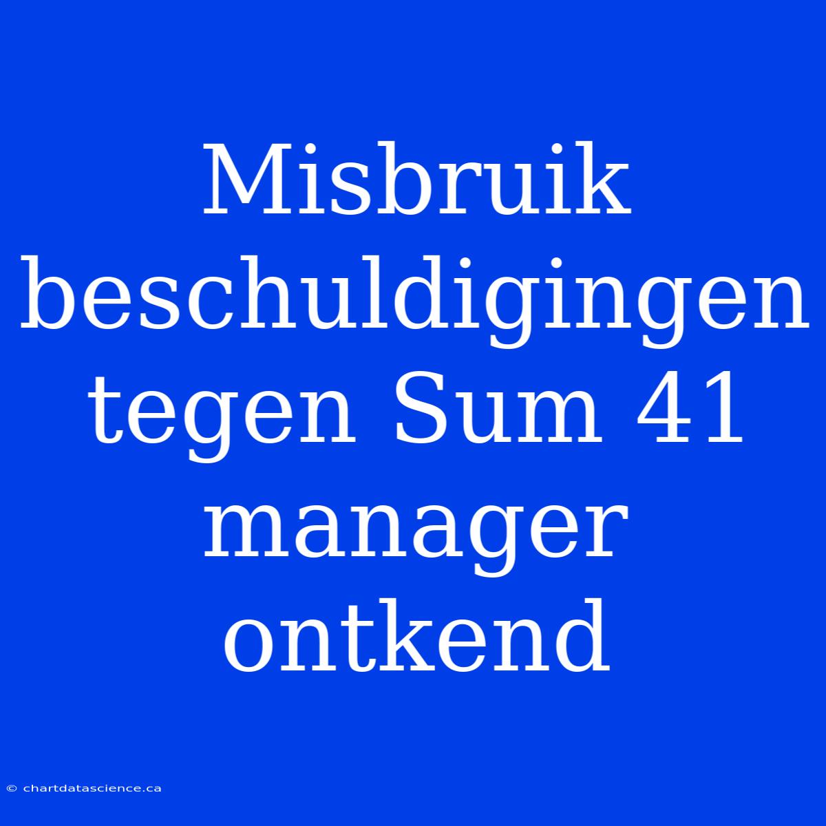 Misbruik Beschuldigingen Tegen Sum 41 Manager Ontkend