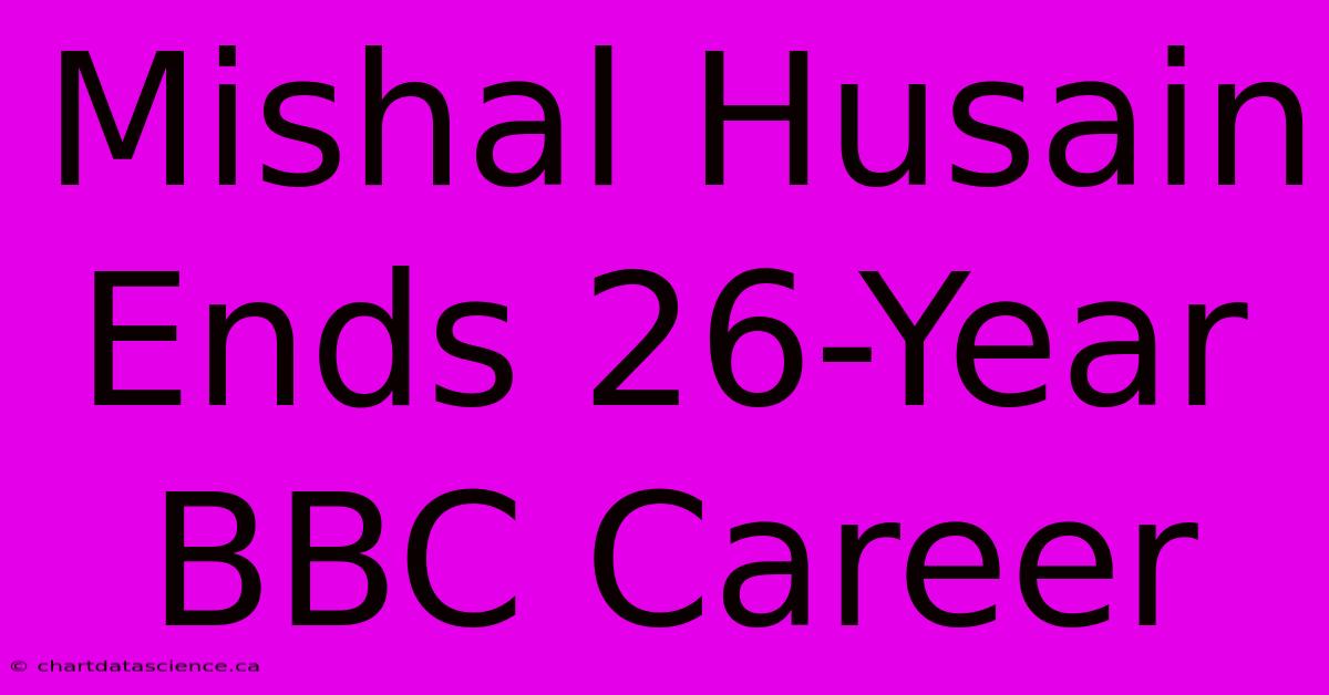 Mishal Husain Ends 26-Year BBC Career