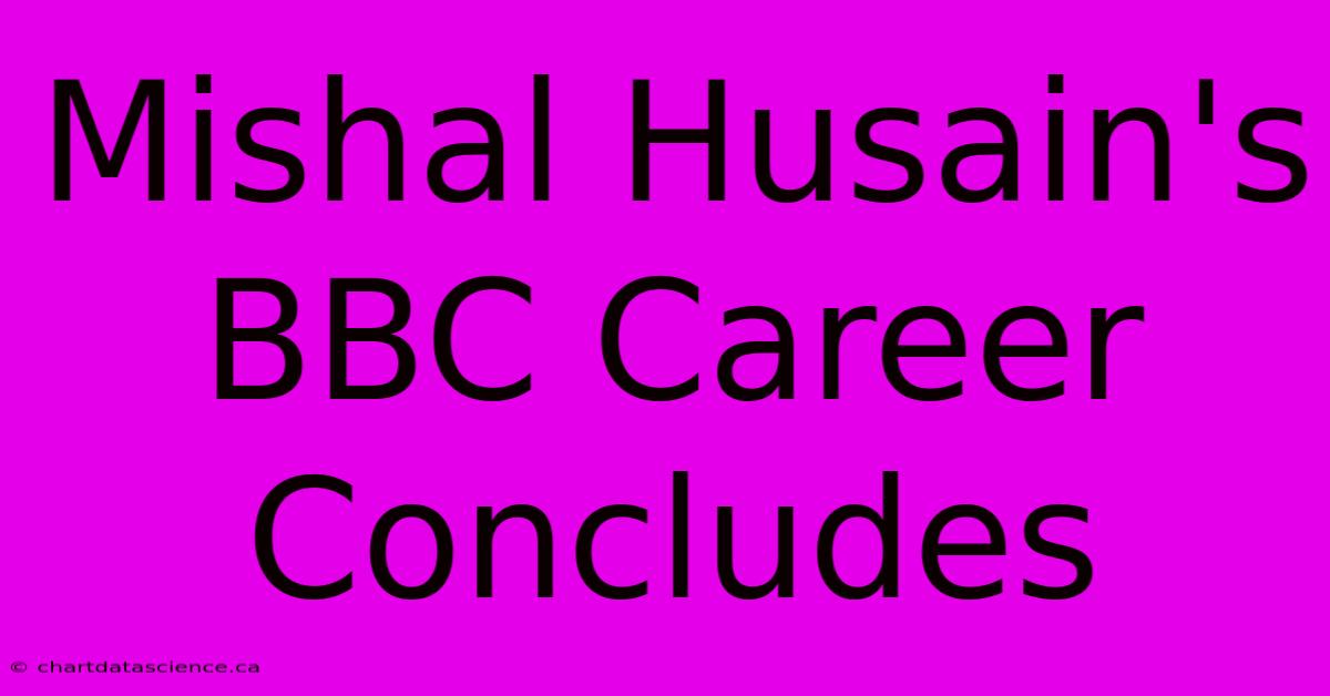 Mishal Husain's BBC Career Concludes