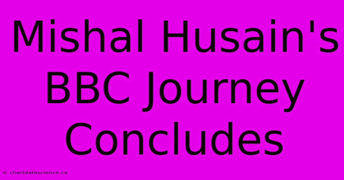 Mishal Husain's BBC Journey Concludes