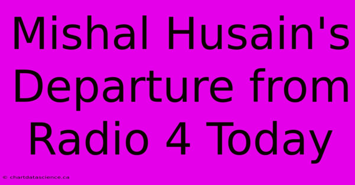 Mishal Husain's Departure From Radio 4 Today