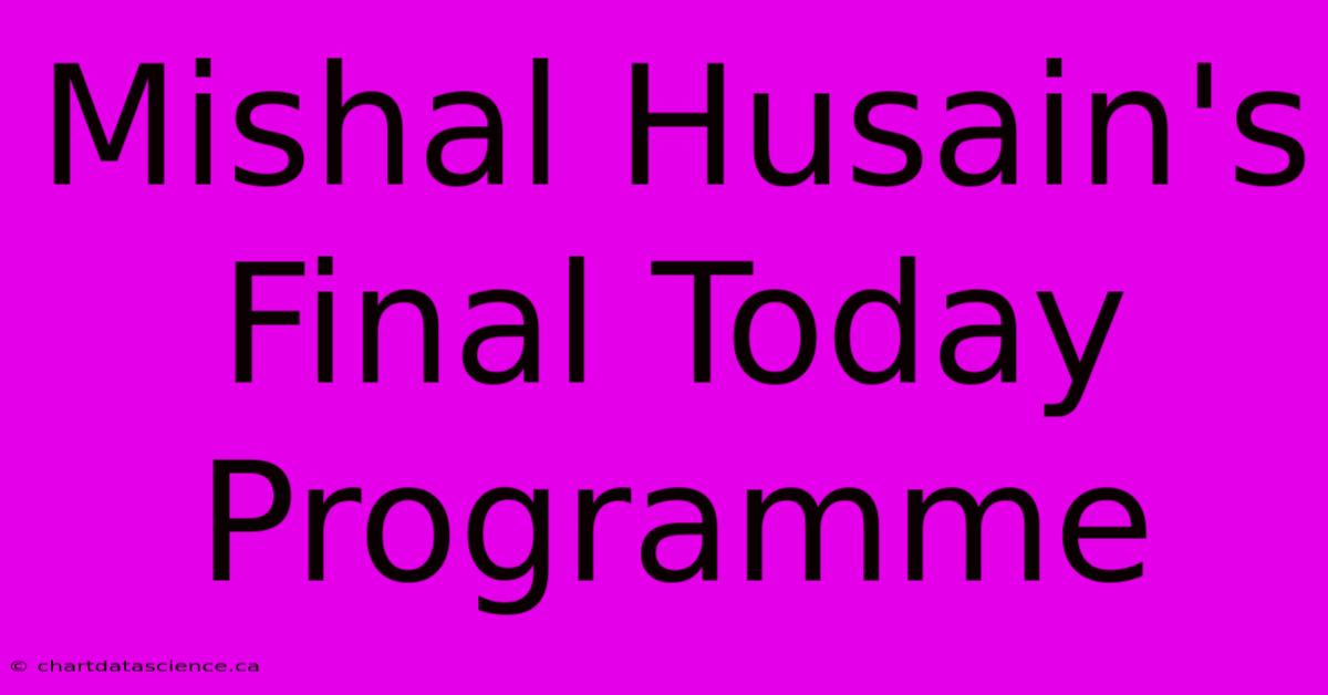 Mishal Husain's Final Today Programme