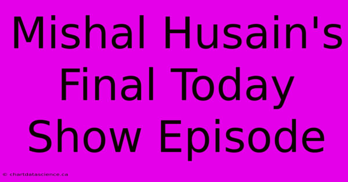 Mishal Husain's Final Today Show Episode