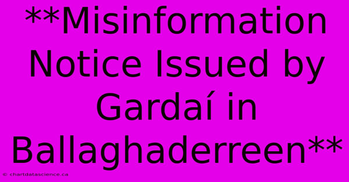 **Misinformation Notice Issued By Gardaí In Ballaghaderreen** 