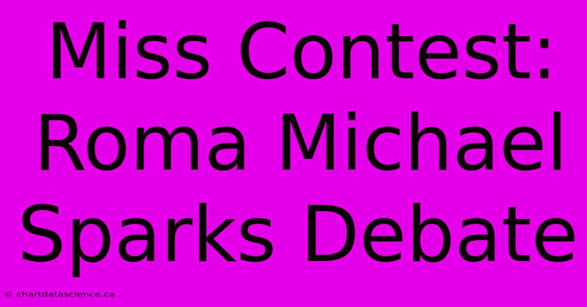 Miss Contest: Roma Michael Sparks Debate