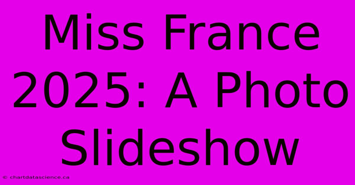 Miss France 2025: A Photo Slideshow