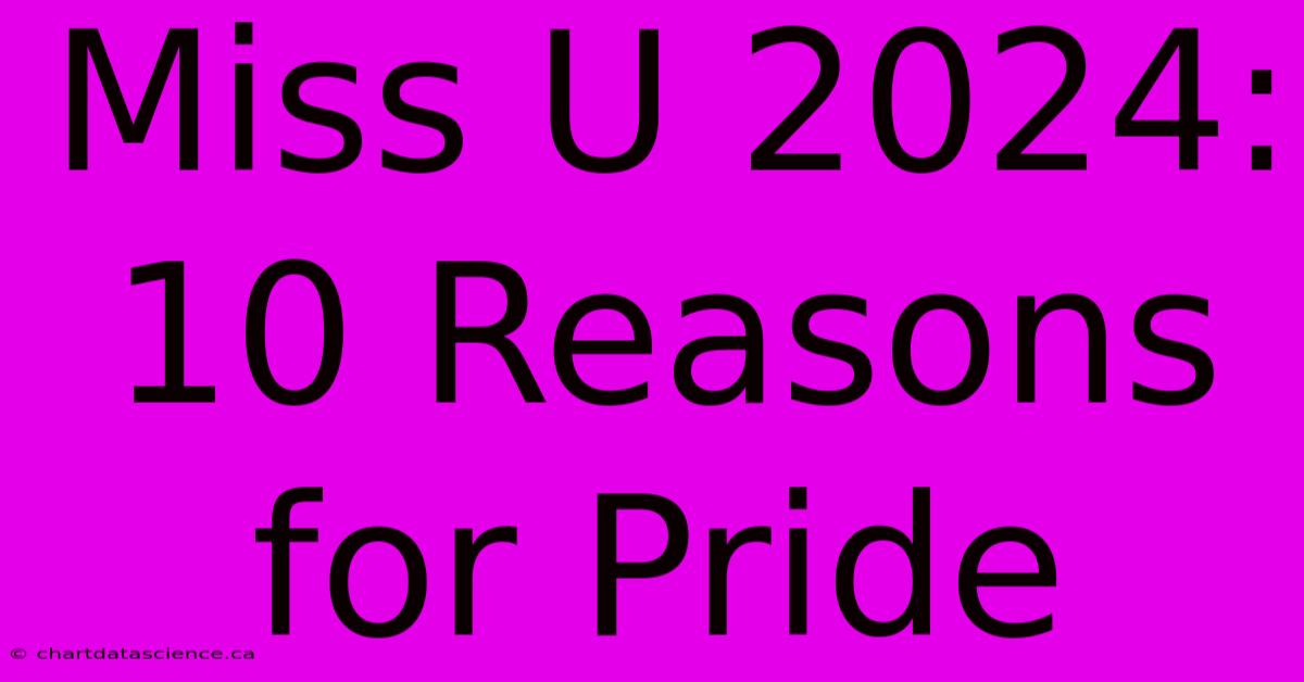 Miss U 2024: 10 Reasons For Pride