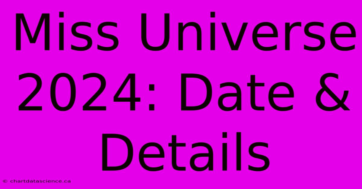 Miss Universe 2024: Date & Details