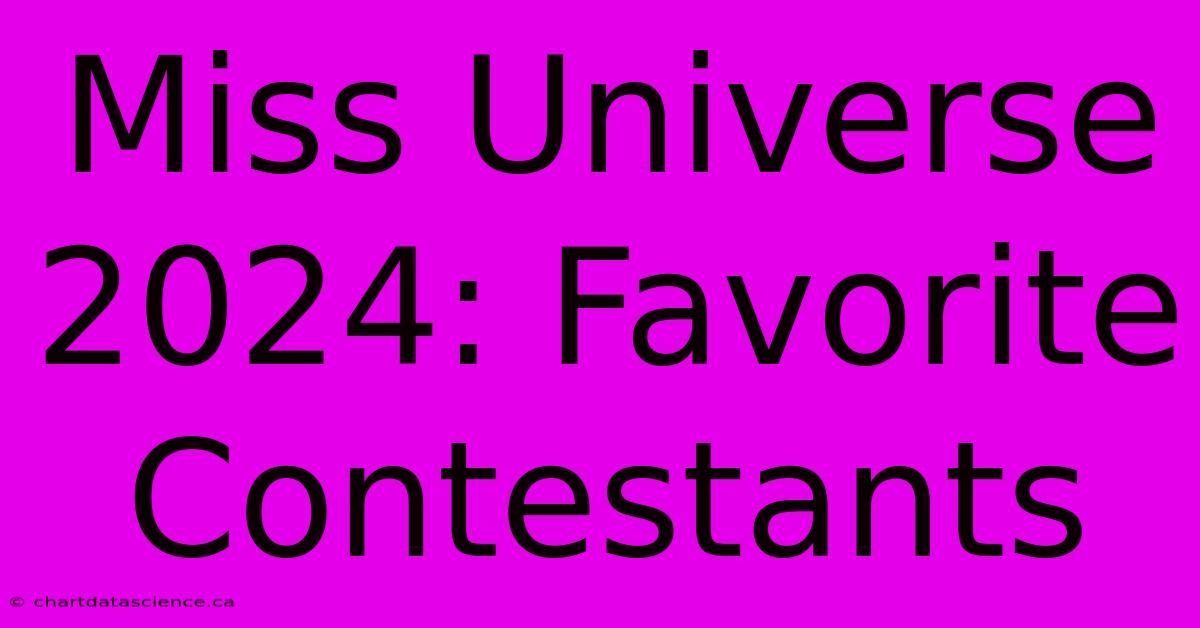 Miss Universe 2024: Favorite Contestants