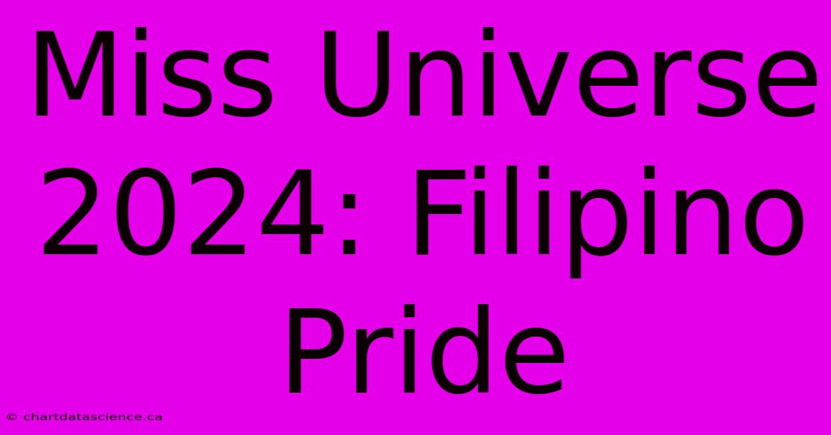 Miss Universe 2024: Filipino Pride