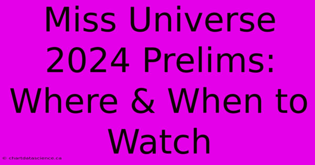 Miss Universe 2024 Prelims: Where & When To Watch 