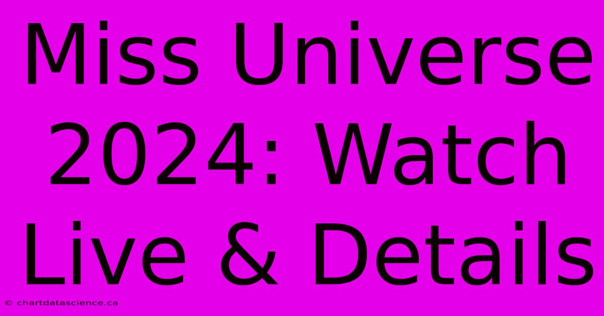 Miss Universe 2024: Watch Live & Details