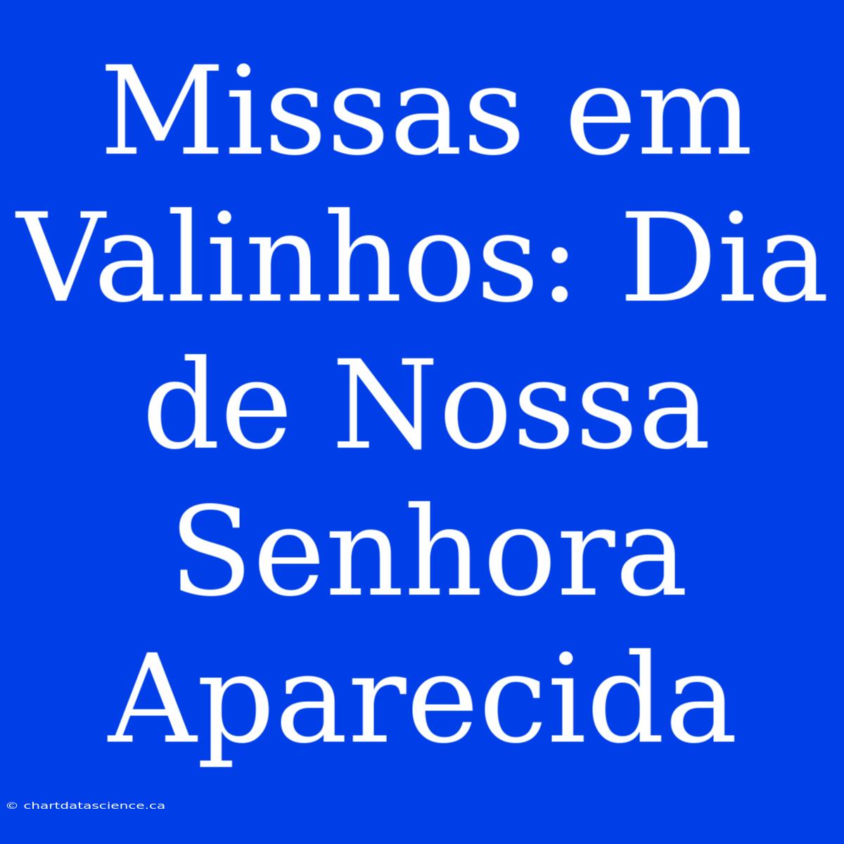 Missas Em Valinhos: Dia De Nossa Senhora Aparecida