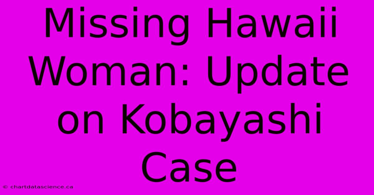 Missing Hawaii Woman: Update On Kobayashi Case