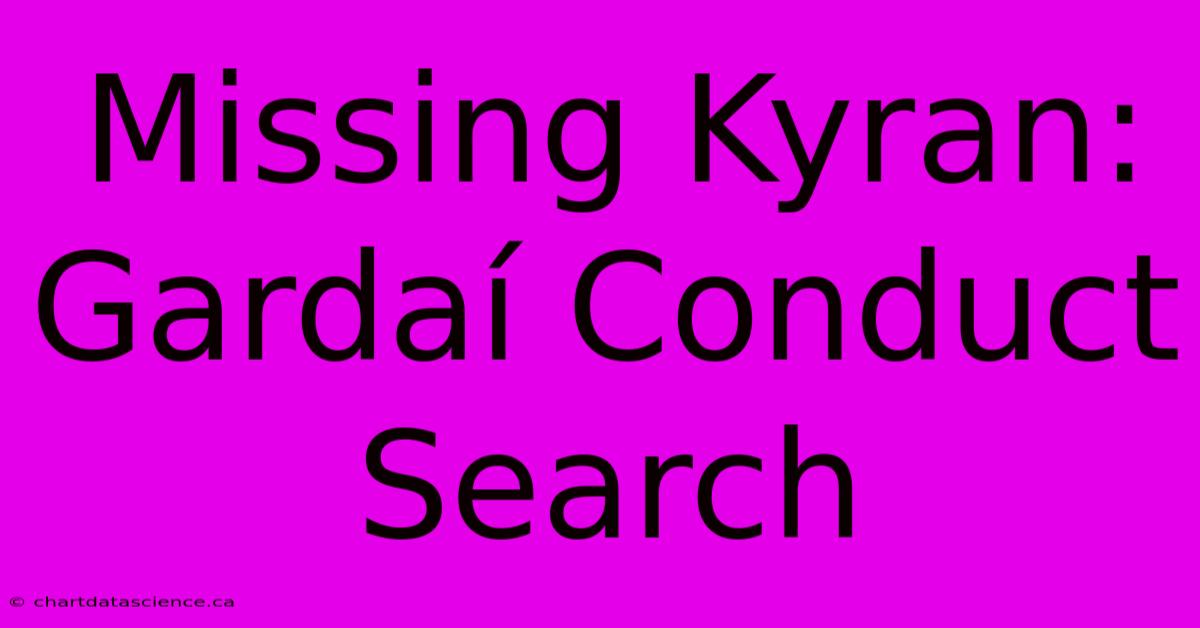 Missing Kyran: Gardaí Conduct Search 