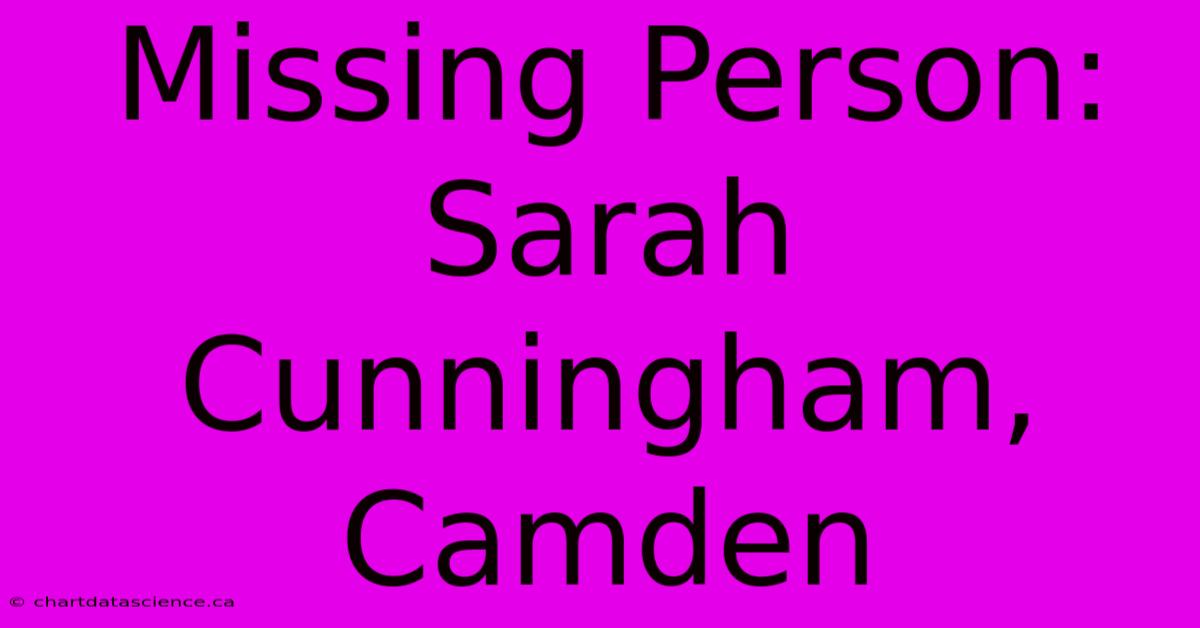 Missing Person: Sarah Cunningham, Camden