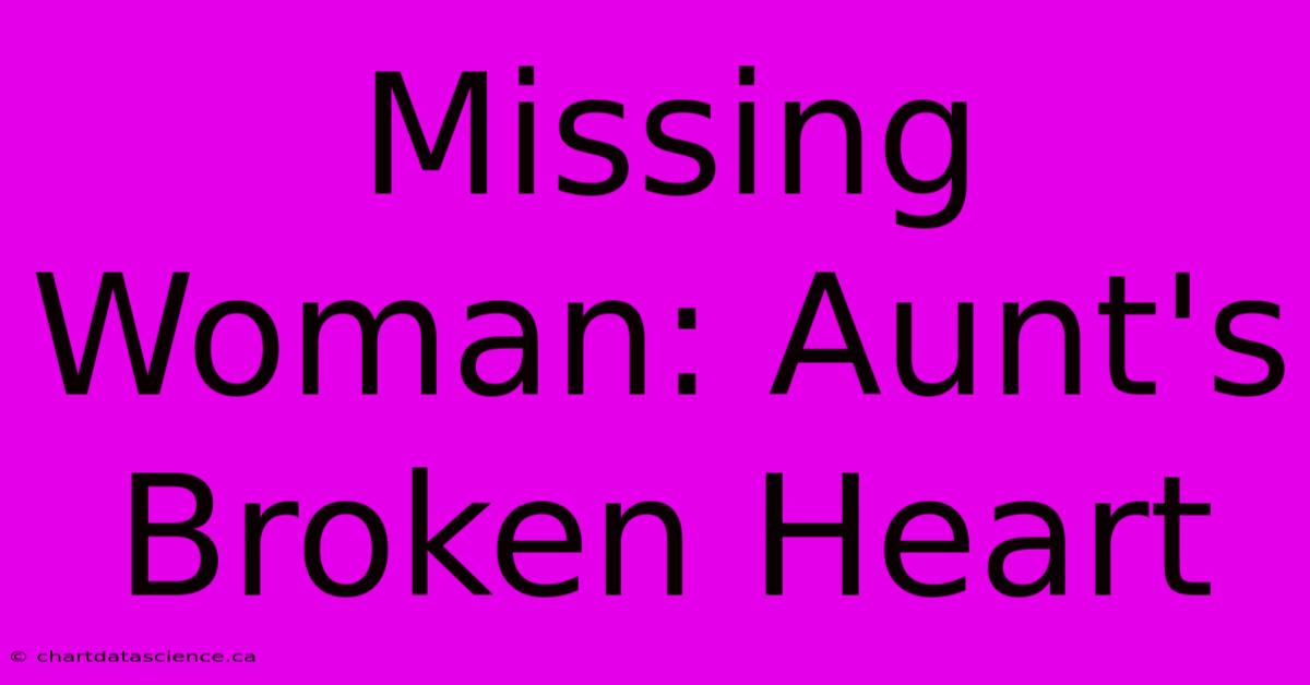 Missing Woman: Aunt's Broken Heart