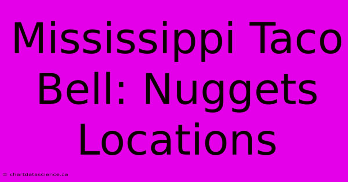 Mississippi Taco Bell: Nuggets Locations