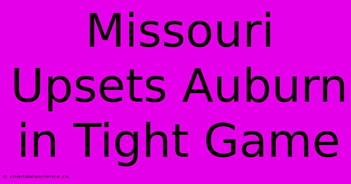 Missouri Upsets Auburn In Tight Game