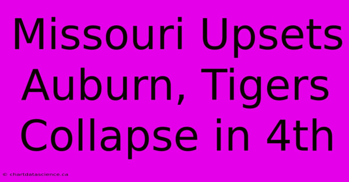 Missouri Upsets Auburn, Tigers Collapse In 4th