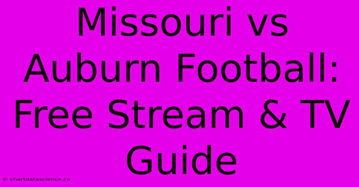 Missouri Vs Auburn Football: Free Stream & TV Guide