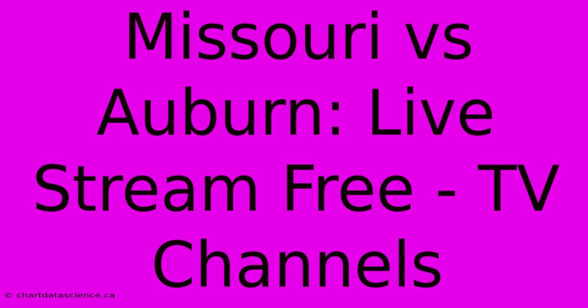 Missouri Vs Auburn: Live Stream Free - TV Channels