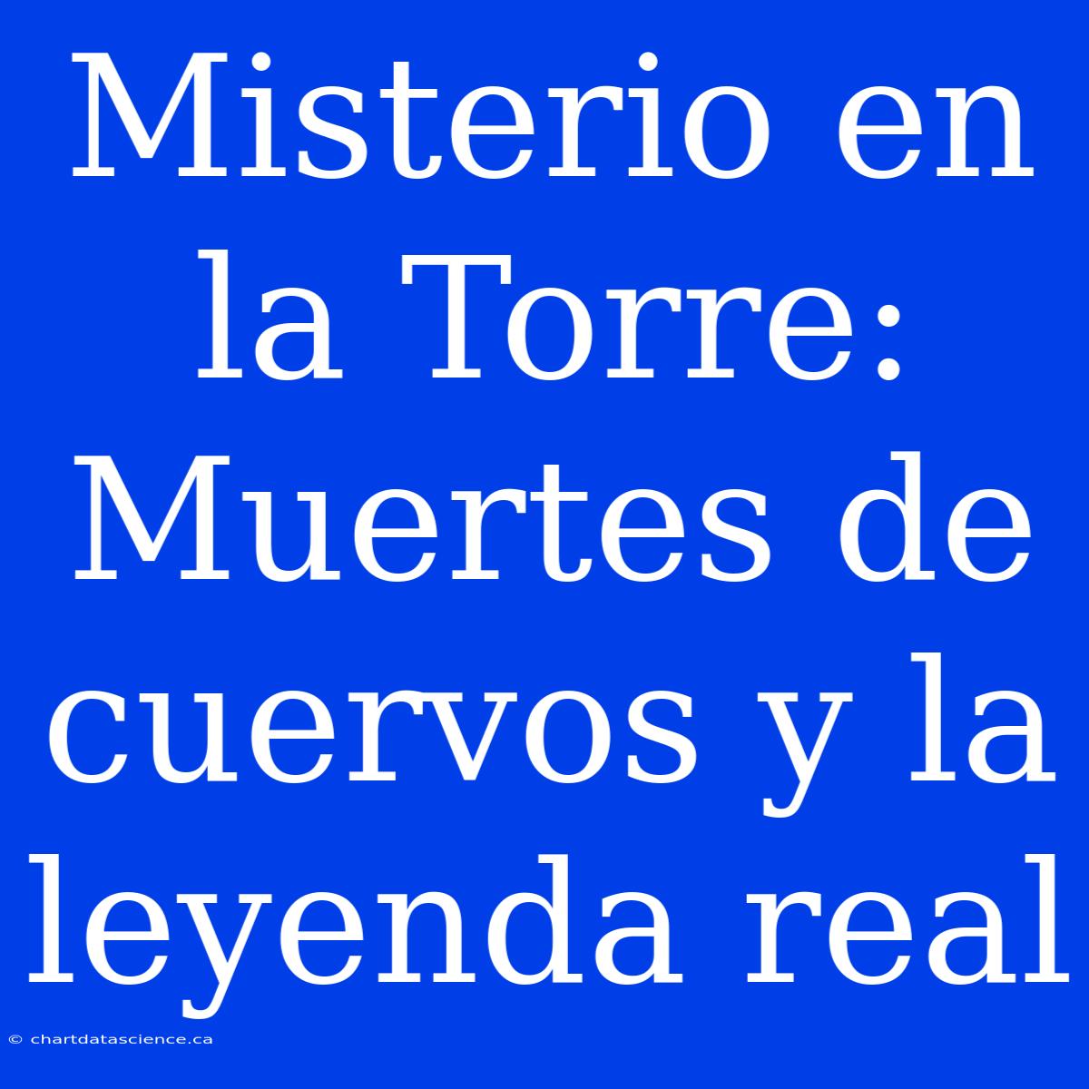 Misterio En La Torre: Muertes De Cuervos Y La Leyenda Real