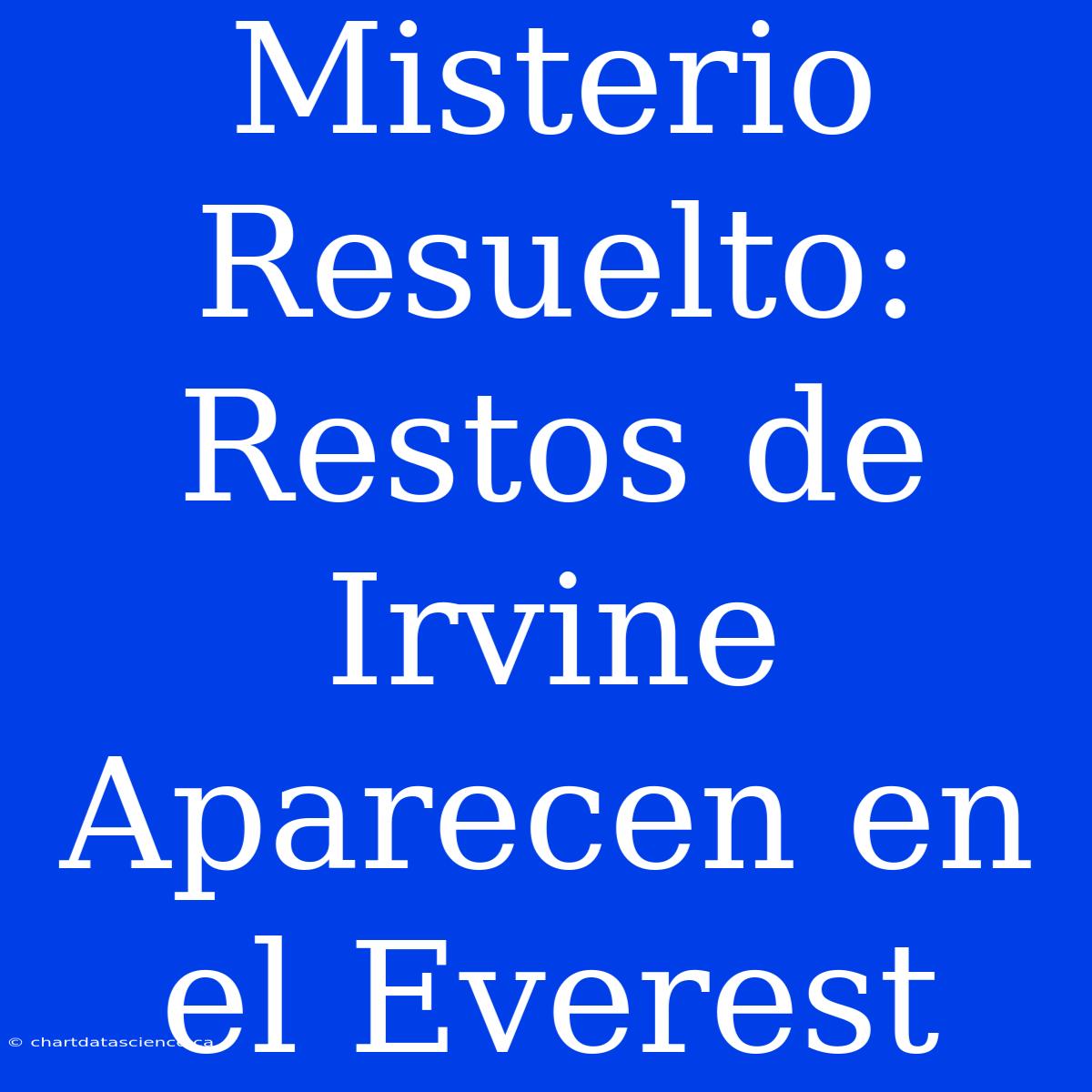 Misterio Resuelto: Restos De Irvine Aparecen En El Everest