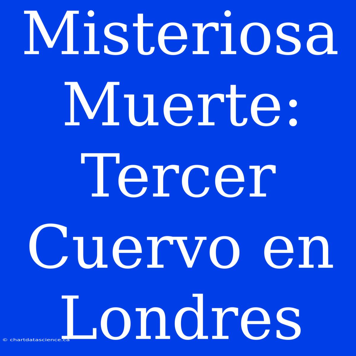 Misteriosa Muerte: Tercer Cuervo En Londres