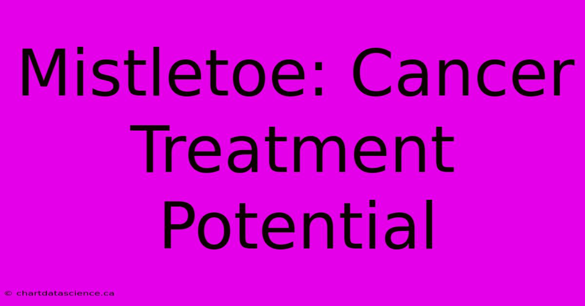 Mistletoe: Cancer Treatment Potential