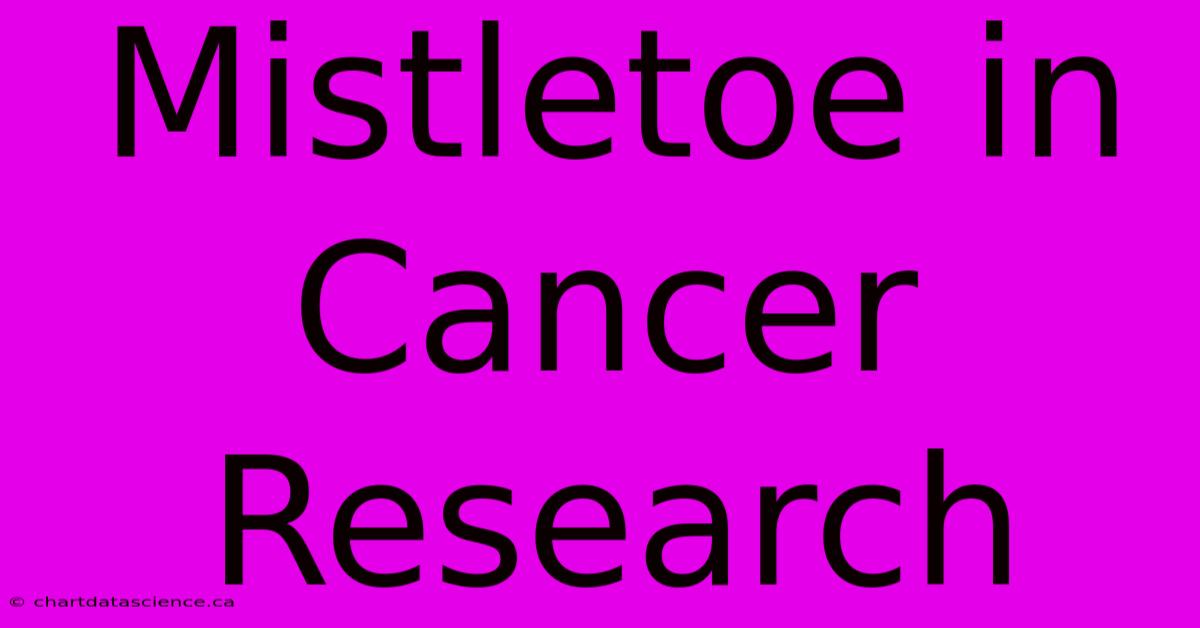 Mistletoe In Cancer Research