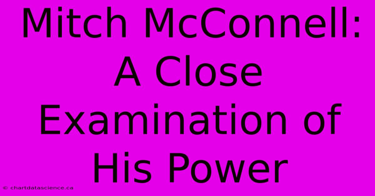 Mitch McConnell: A Close Examination Of His Power 