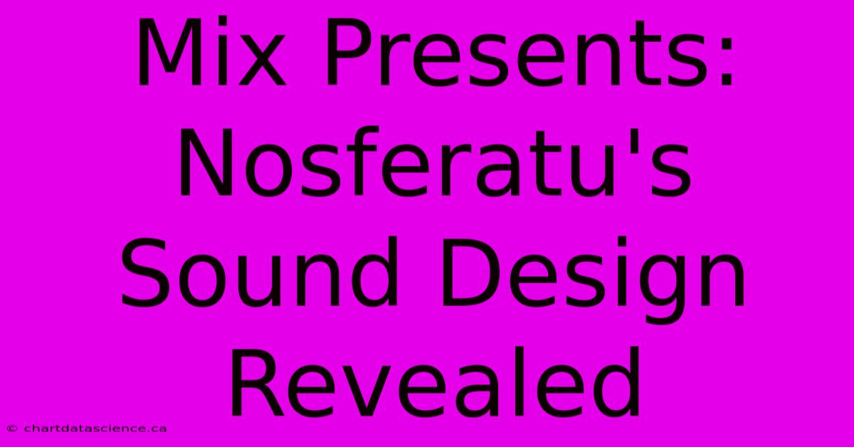 Mix Presents: Nosferatu's Sound Design Revealed