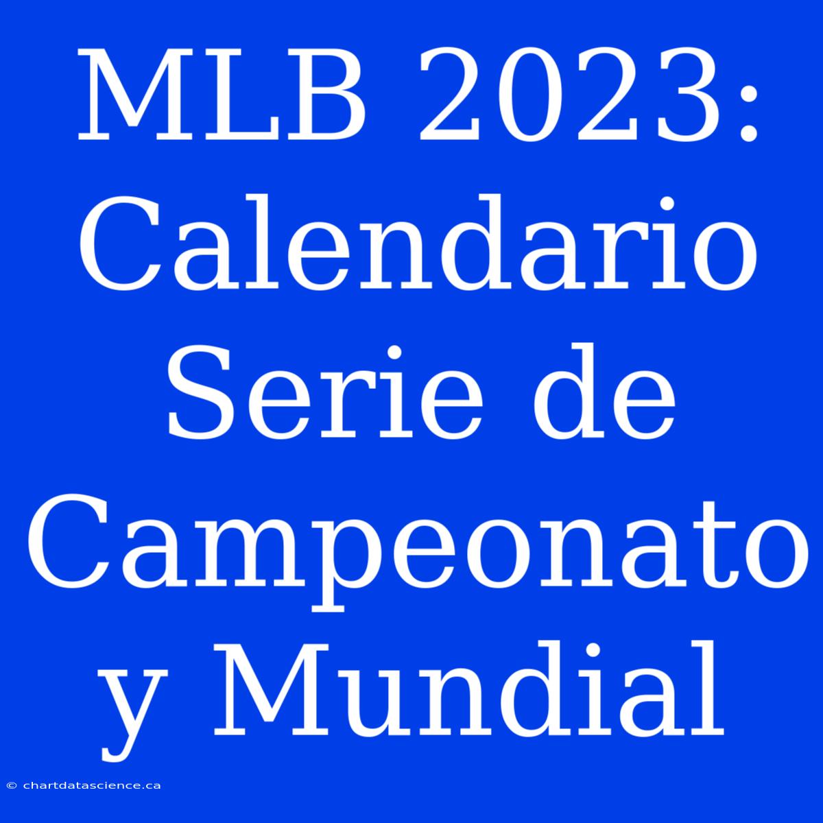 MLB 2023: Calendario Serie De Campeonato Y Mundial