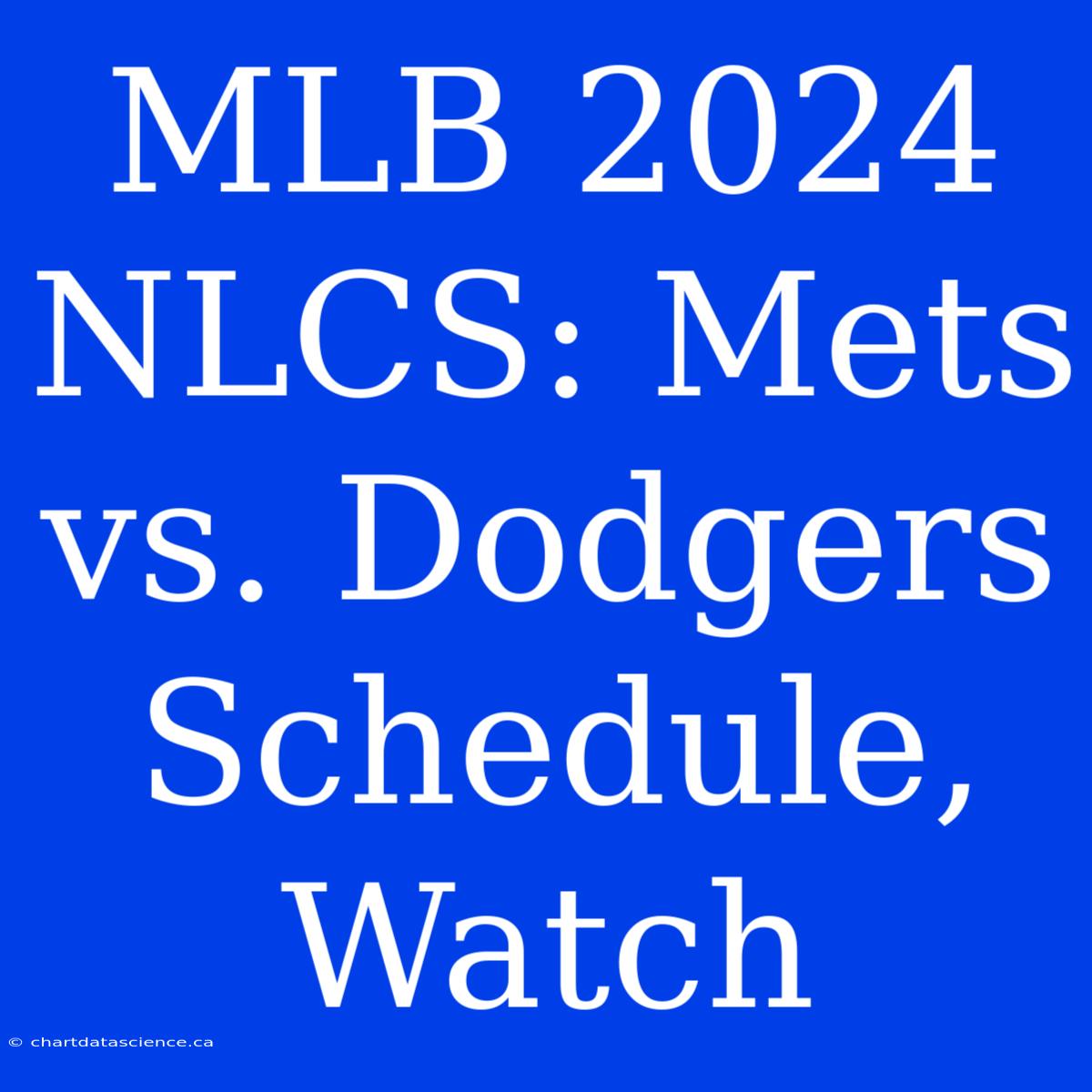 MLB 2024 NLCS: Mets Vs. Dodgers Schedule, Watch