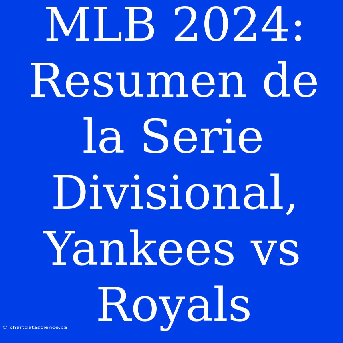 MLB 2024: Resumen De La Serie Divisional, Yankees Vs Royals