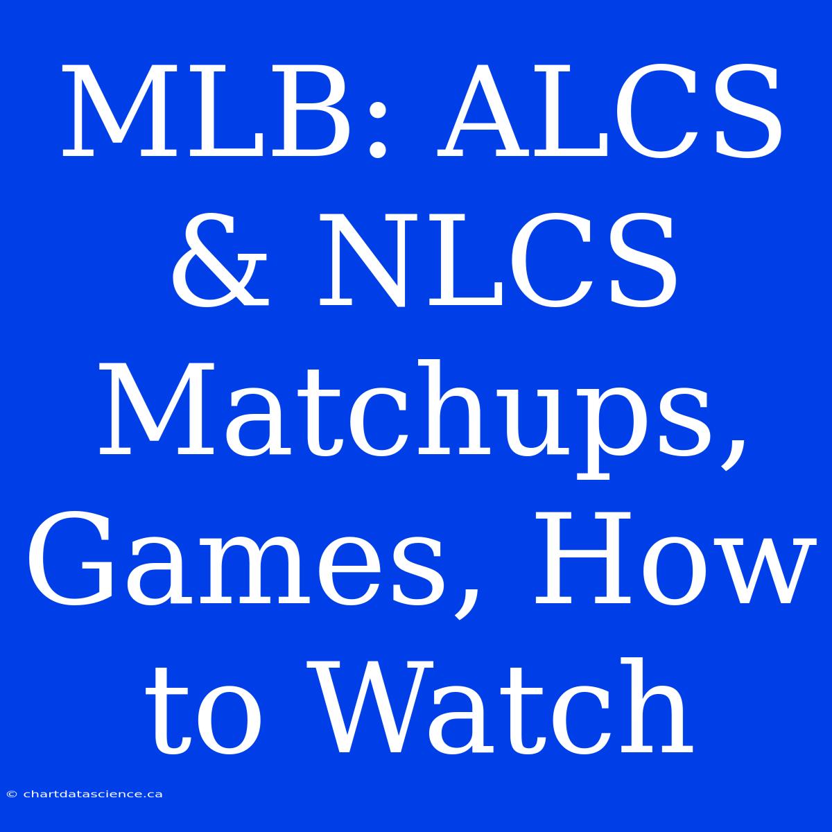 MLB: ALCS & NLCS Matchups, Games, How To Watch