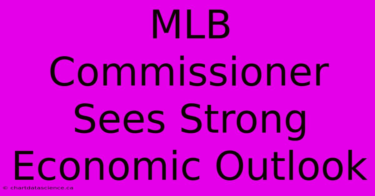 MLB Commissioner Sees Strong Economic Outlook