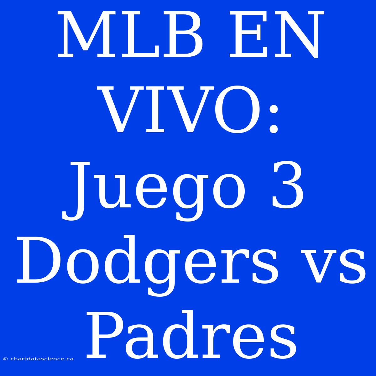 MLB EN VIVO: Juego 3 Dodgers Vs Padres