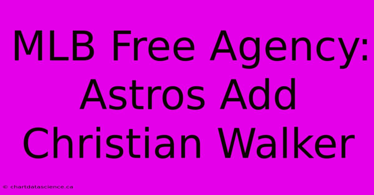 MLB Free Agency: Astros Add Christian Walker