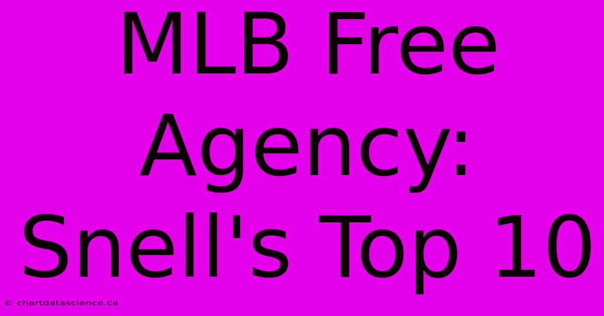 MLB Free Agency: Snell's Top 10