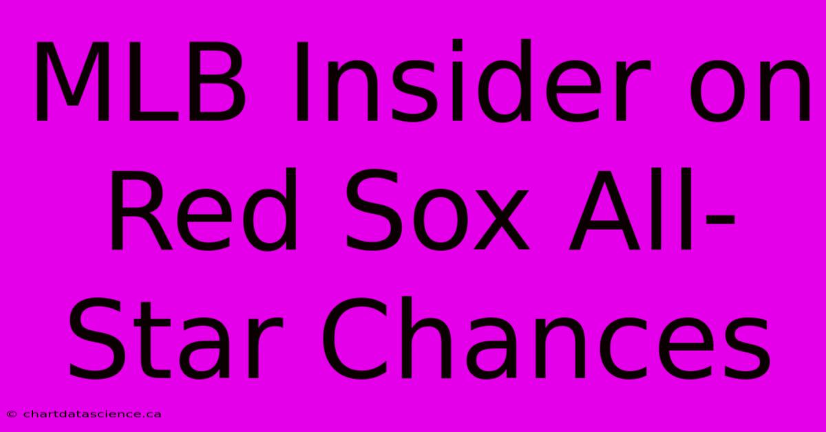 MLB Insider On Red Sox All-Star Chances